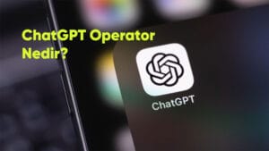 ChatGPT Operator Nedir?